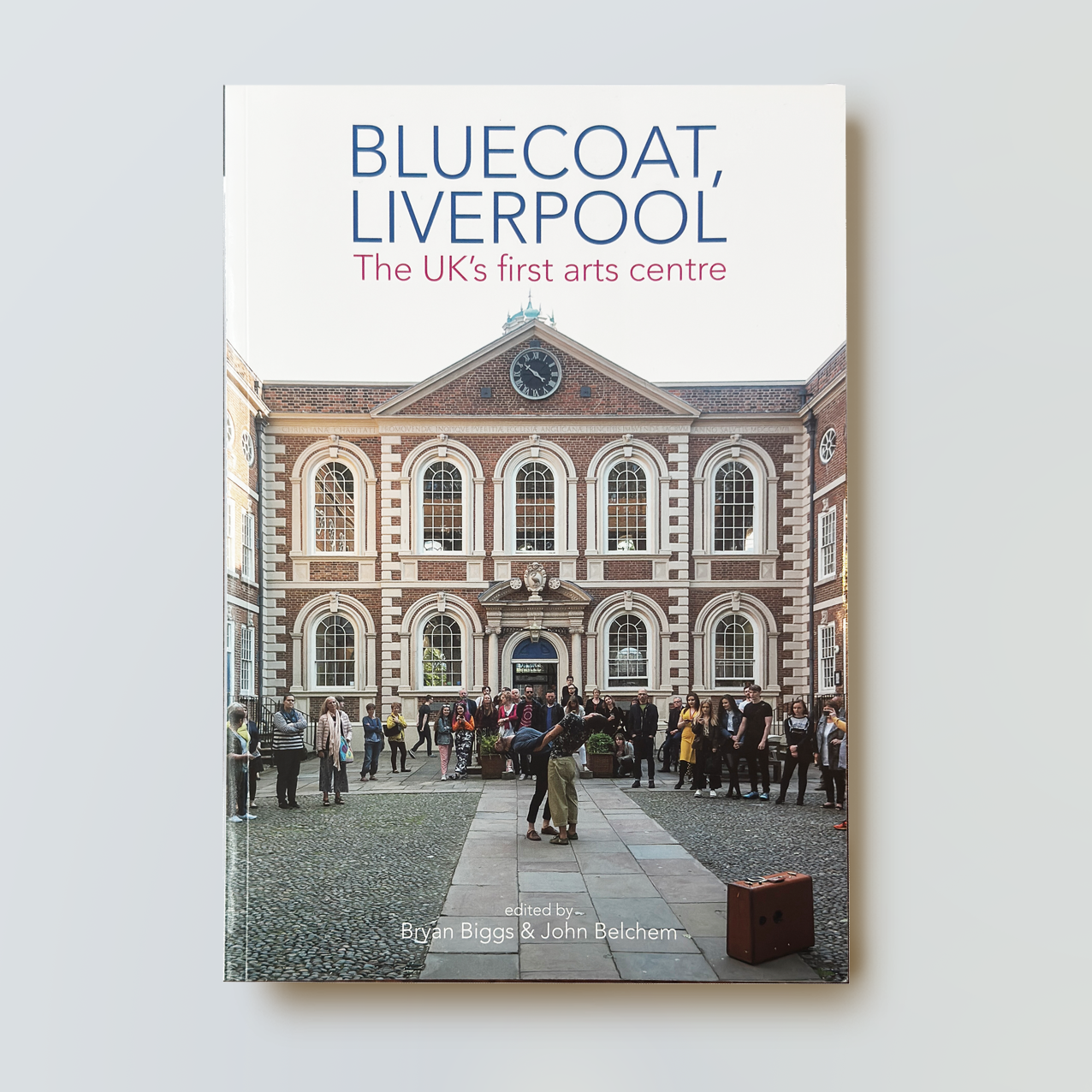 Bluecoat, Liverpool: The UK's first arts centre - Publication